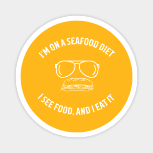 I'm on a seafood diet, I see food, and I eat it Magnet